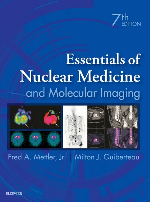 Essentials of Nuclear Medicine and Molecular Imaging E-Book -  Milton J. Guiberteau,  Fred A. Mettler