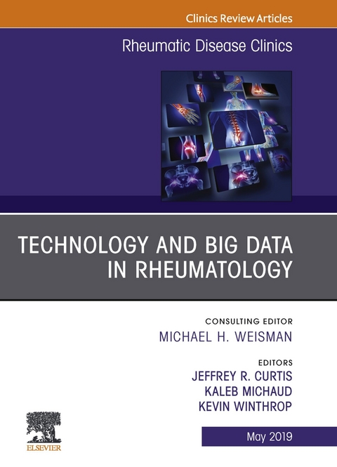 Technology and Big Data in Rheumatology, An Issue of Rheumatic Disease Clinics of North America -  Jeffrey Curtis,  Kaleb Michaud,  Kevin Winthrop