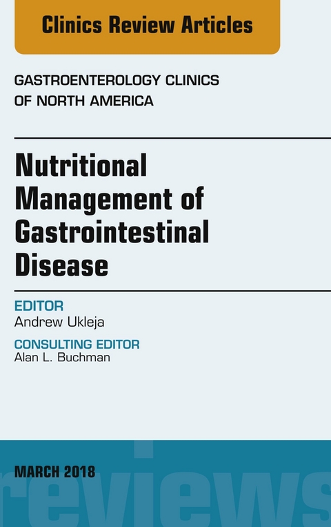 Nutritional Management of Gastrointestinal Disease, An Issue of Gastroenterology Clinics of North America -  Andrew Ukleja