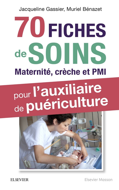 70 fiches de soins pour l''auxiliaire de puériculture -  Muriel Benazet,  Jacqueline Gassier