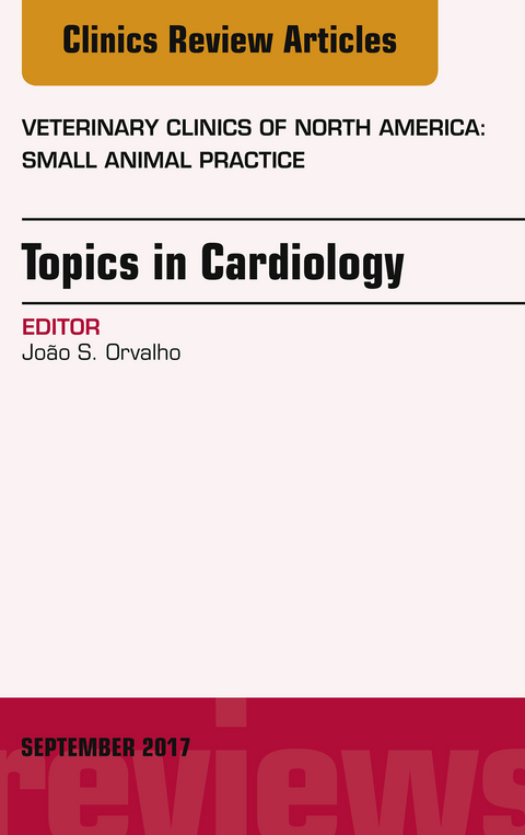 Topics in Cardiology, An Issue of Veterinary Clinics of North America: Small Animal Practice -  Joao S. Orvalho