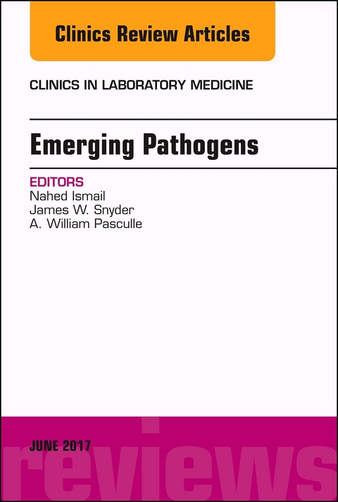 Emerging Pathogens, An Issue of Clinics in Laboratory Medicine -  Nahed Ismail,  A. William Pasculle,  James W. Snyder