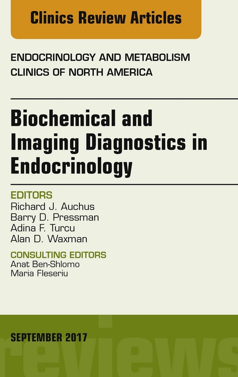 Biochemical and Imaging Diagnostics in Endocrinology, An Issue of Endocrinology and Metabolism Clinics of North America -  Richard J. Auchus,  Barry D. Pressman,  Adina F. Turcu,  Alan D. Waxman