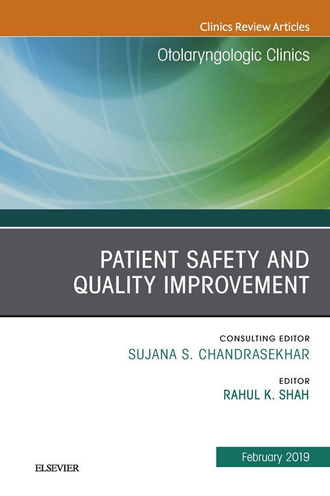 Patient Safety, An Issue of Otolaryngologic Clinics of North America -  Rahul K. Shah