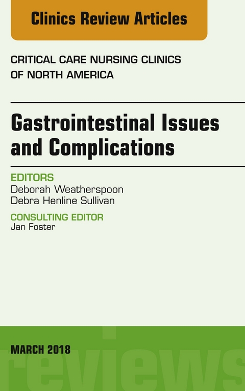 Gastrointestinal Issues and Complications, An Issue of Critical Care Nursing Clinics of North America -  Debra Sullivan,  Deborah Weatherspoon