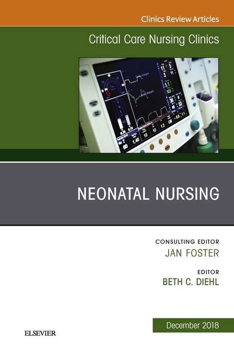 Neonatal Nursing, An Issue of Critical Care Nursing Clinics of North America -  Beth C. Diehl