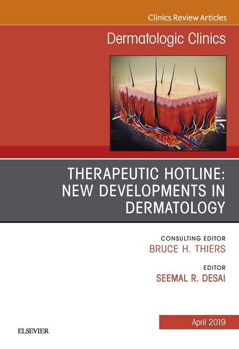 Therapeutic Hotline: New Developments in Dermatology, An Issue of Dermatologic Clinics -  Seemal R Desai