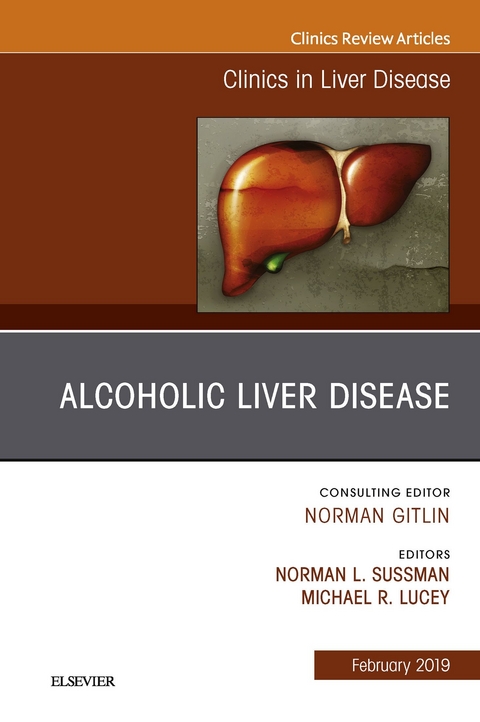 Alcoholic Liver Disease, An Issue of Clinics in Liver Disease -  Michael R Lucey,  Norman L. Sussman