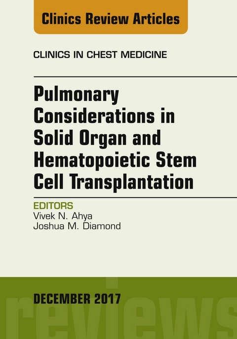 Pulmonary Considerations in Solid Organ and Hematopoietic Stem Cell Transplantation, An Issue of Clinics in Chest Medicine -  Vivek Ahya,  Joshua Diamond