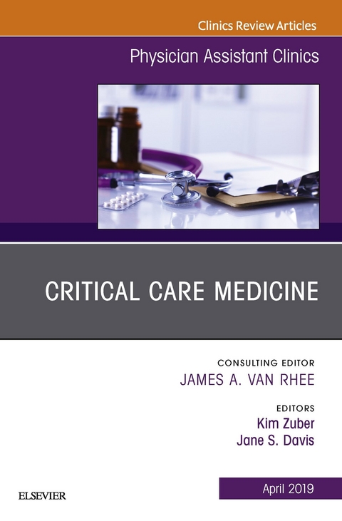 Critical Care Medicine, An Issue of Physician Assistant Clinics -  Jane S. Davis,  Kim Zuber