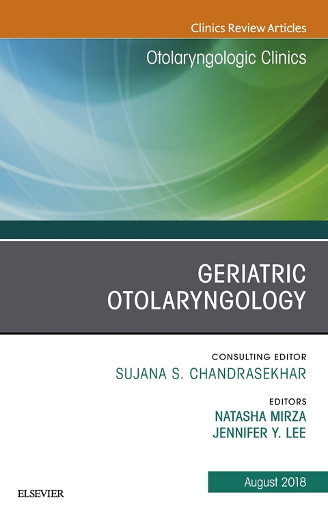 Geriatric Otolaryngology, An Issue of Otolaryngologic Clinics of North America -  Jennifer Y. Lee,  Natasha Mirza