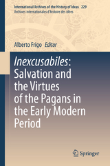 Inexcusabiles: Salvation and the Virtues of the Pagans in the Early Modern Period - 