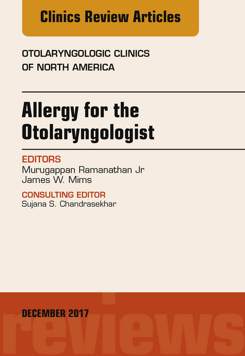 Allergy for the Otolaryngologist, An Issue of Otolaryngologic Clinics of North America, E-Book -  Murugappan Ramanathan Jr,  James Whitman Mims