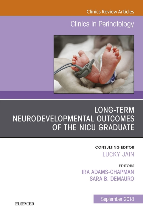 Long-Term Neurodevelopmental Outcomes of the NICU Graduate, An Issue of Clinics in Perinatology -  Ira Adams Chapman,  Sara B Demauro