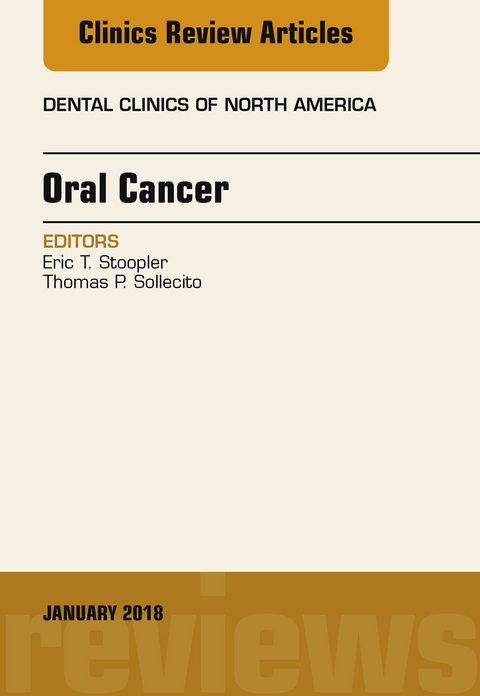 Oral Cancer, An Issue of Dental Clinics of North America, E-Book -  Thomas P. Sollecito,  Eric T Stoopler