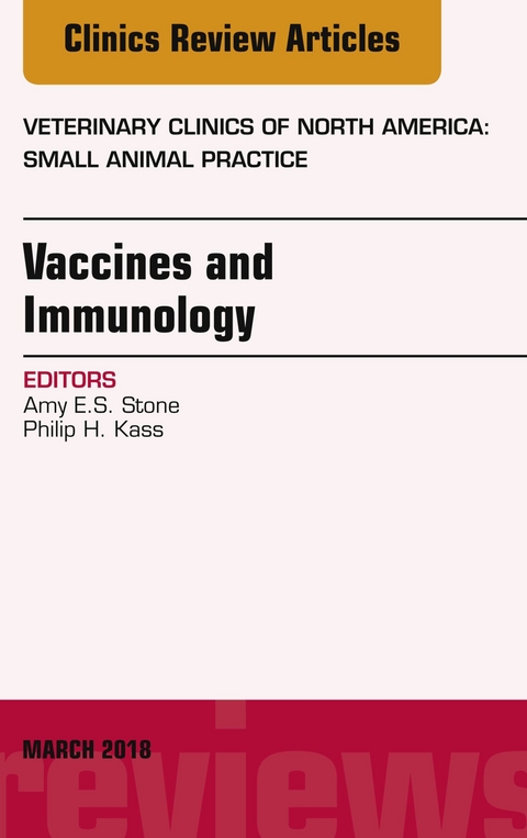 Immunology and Vaccination, An Issue of Veterinary Clinics of North America: Small Animal Practice -  Philip H. Kass,  Amy Stone