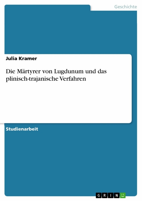 Die Märtyrer von Lugdunum und das plinisch-trajanische Verfahren - Julia Kramer