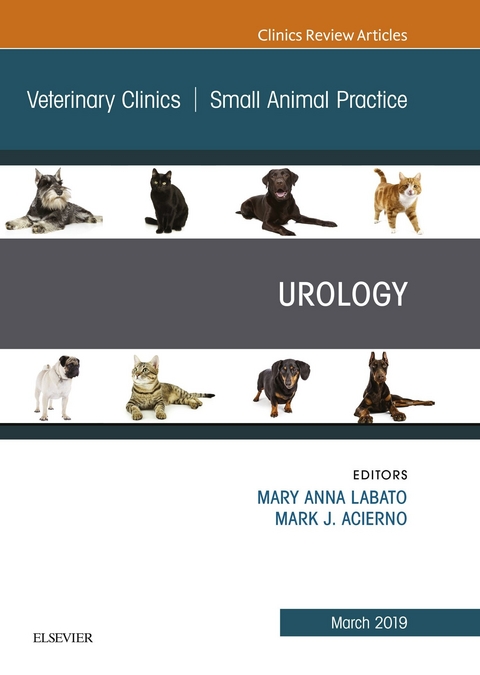 Urology, An Issue of Veterinary Clinics of North America: Small Animal Practice -  Mark J. Acierno,  Mary Labato