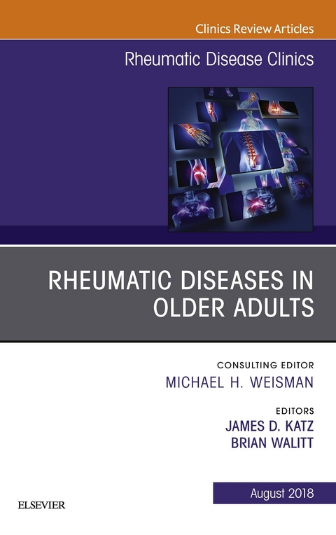 Rheumatic Diseases in Older Adults, An Issue of Rheumatic Disease Clinics of North America -  James D. Katz,  Brian Walitt