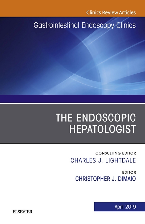 Endoscopic Hepatologist, An Issue of Gastrointestinal Endoscopy Clinics -  Christopher J DiMaio