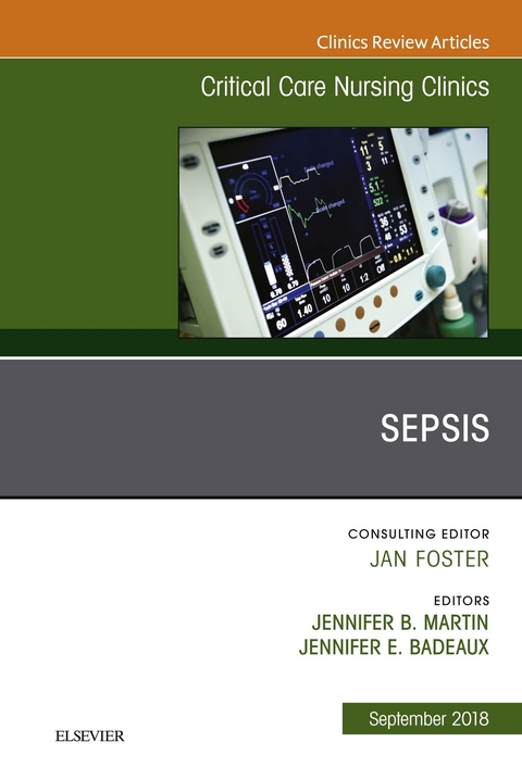 Sepsis, An Issue of Critical Care Nursing Clinics of North America -  Jennifer Badeaux,  Jennifer L. Martin