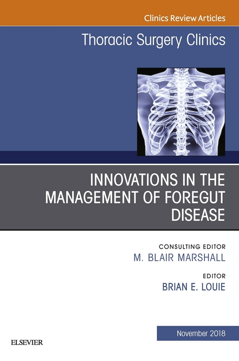 Innovations in the Management of Foregut Disease, An Issue of Thoracic Surgery Clinics -  Brian Louie