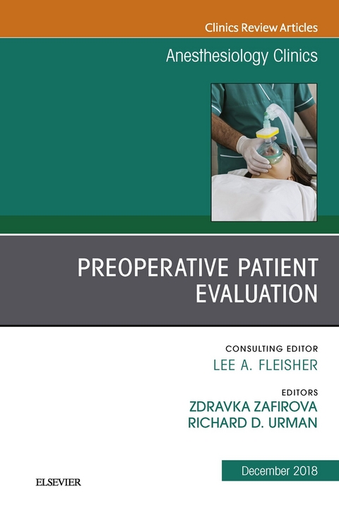 Preoperative Patient Evaluation, An Issue of Anesthesiology Clinics -  Richard Urman,  Zdravka Zafirova