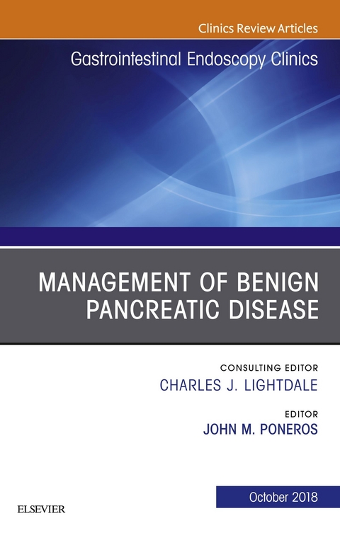 Management of Benign Pancreatic Disease, An Issue of Gastrointestinal Endoscopy Clinics -  John Poneros