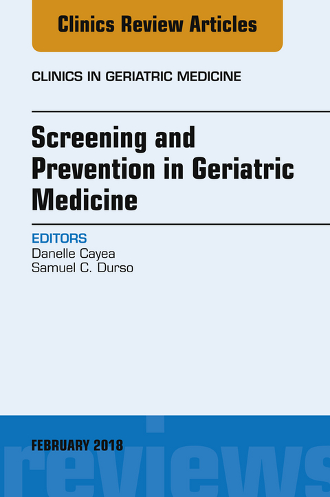 Screening and Prevention in Geriatric Medicine, An Issue of Clinics in Geriatric Medicine -  Danelle Cayea,  Samuel C. Durso