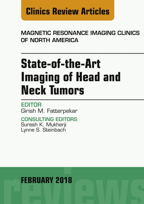 State-of-the-Art Imaging of Head and Neck Tumors, An Issue of Magnetic Resonance Imaging Clinics of North America -  Girish Fatterpekar