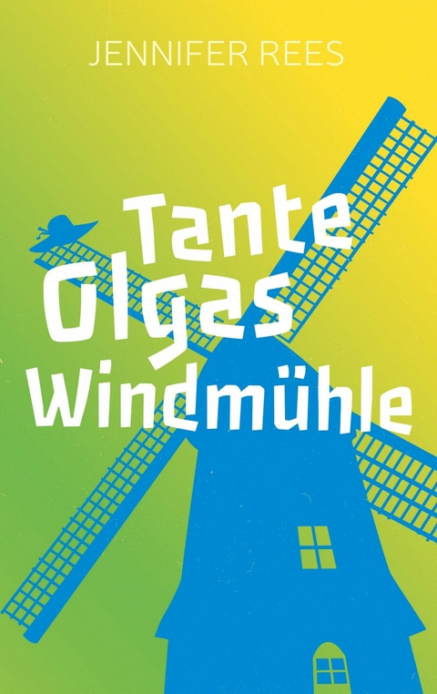 Tante Olgas Windmühle - Jennifer Rees