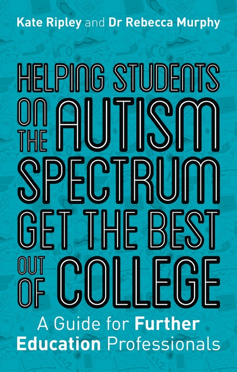 Helping Students on the Autism Spectrum Get the Best Out of College -  Rebecca Murphy,  Kate Ripley