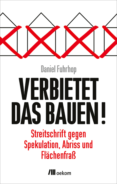 Verbietet das Bauen! - Daniel Fuhrhop