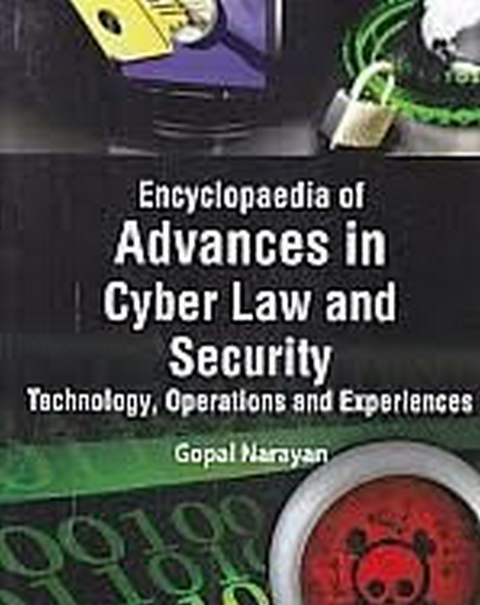 Encyclopaedia Of Advances In Cyber Law And Security, Technology, Operations And Experiences (Cyber Criminology, Understanding Internet Crimes And Criminal Behaviour) -  Gopal Narayan