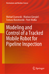 Modeling and Control of a Tracked Mobile Robot for Pipeline Inspection - Michał Ciszewski, Mariusz Giergiel, Tomasz Buratowski, Piotr Małka