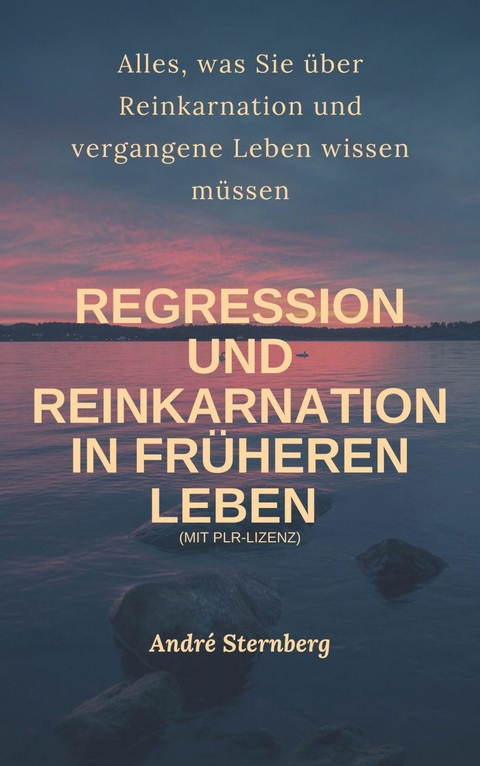 Regression und Reinkarnation in früheren Leben - Andre Sternberg