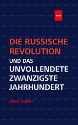 Die Russische Revolution und das unvollendete Zwanzigste Jahrhundert - David North