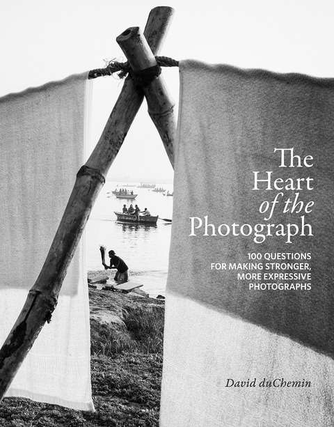 Heart of the Photograph -  David DuChemin