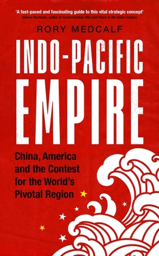 Indo-Pacific Empire - Rory Medcalf