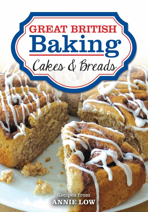 Great British Baking - Cakes & Breads - Annie Low