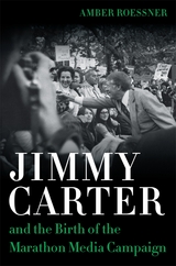 Jimmy Carter and the Birth of the Marathon Media Campaign -  Amber Roessner