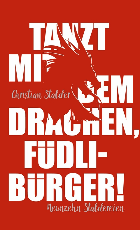 Tanzt mit dem Drachen, Füdlibürger! - Christian Stalder