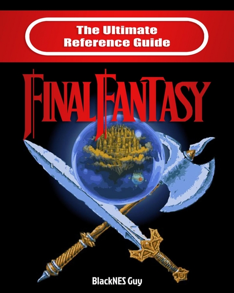 The Ultimate Reference Guide to Final Fantasy - Blacknes Guy,  Tbd