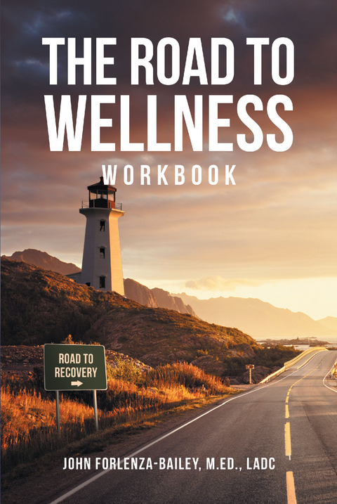 The Road to Wellness Workbook - John Forlenza-Bailey M.Ed LADC