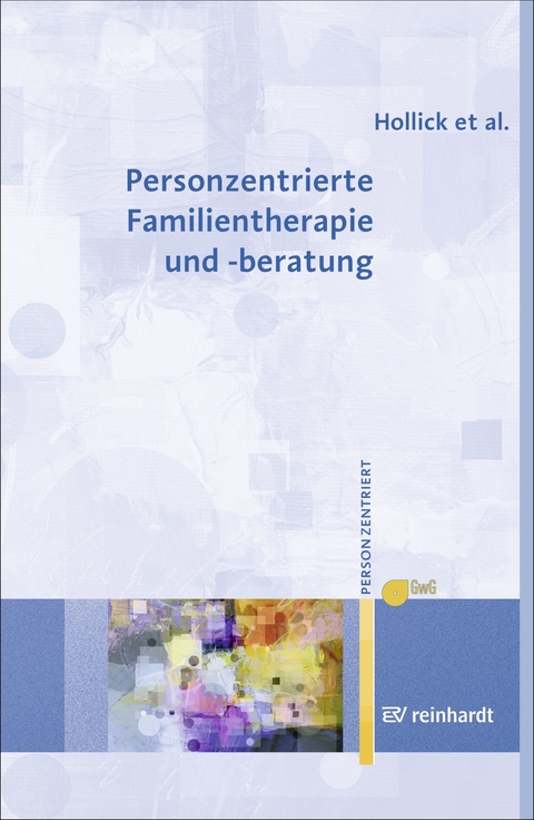 Personzentrierte Familientherapie und -beratung -  Ulrike Hollick,  Maria Lieb,  Andreas Renger,  Torsten Ziebertz,  Gesellschaft für Personzentrierte Psyc