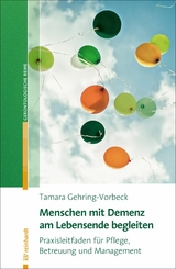 Menschen mit Demenz am Lebensende begleiten -  Tamara Gehring-Vorbeck