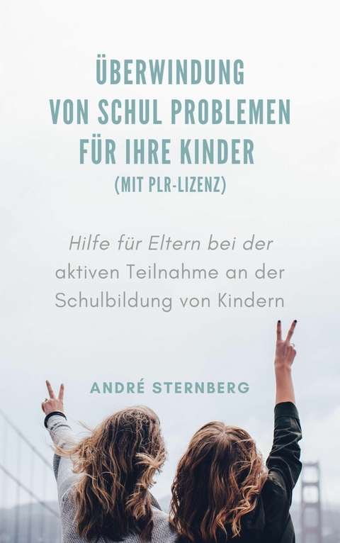 Überwindung von Schul Problemen für Ihre Kinder (mit PLR-Lizenz) - Andre Sternberg