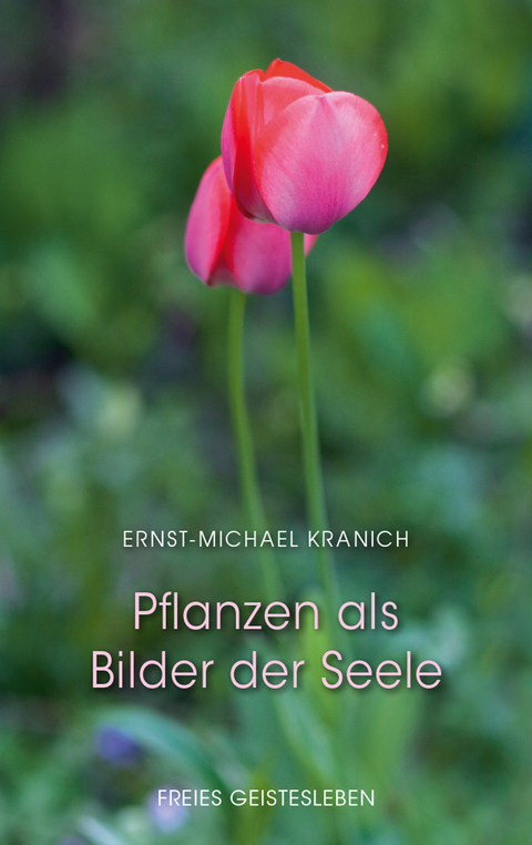 Pflanzen als Bilder der Seele - Ernst-Michael Kranich