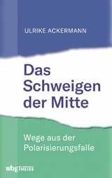 Das Schweigen der Mitte -  Ulrike Ackermann