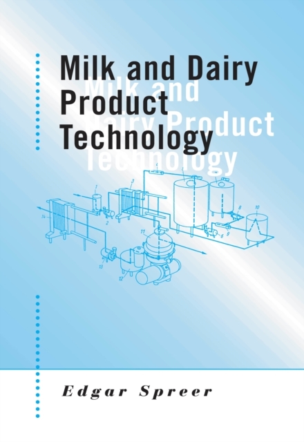 Milk and Dairy Product Technology -  Edgar Spreer